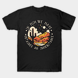 In Him, We Have Obtained An Inheritance Sand Cactus Mountains T-Shirt